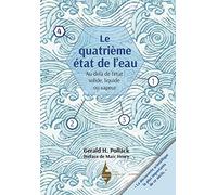 Le Quatrième état de l'eau - au-delà de liquide, solide et vapeur