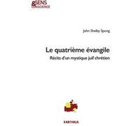 Le quatrieme evangile, recits d'un mystique juif John Shelby Spong (Auteur)