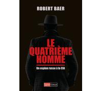 Le Quatrième Homme - Un espion russe à la CIA - Robert Baer - Saint-Simon - broché - Essai