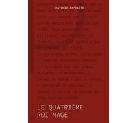 Le quatrième roi mage - Antonio Exposito - Les Editions Du Panseur - broché - Roman