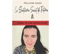 Le quatrième secret de Fatima: La vraie vie d'une envoyée de Dieu