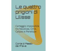 Le quattro prigioni di Ulisse: Carteggio impossibile tra Nausicaa, Circe, Calipso e Penelope