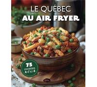Le quebec au air fryer. 75 recettes d'ici - Collectif - Les Malins - broché - Guide