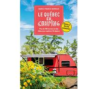 Le Québec en camping - Plus de 190 terrains et des idées pour explorer 16 régions: Plus de 190 terrains et des idées pour explorer 16 régions.