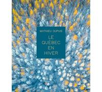 Le Québec en hiver - Mathieu Dupuis - L'homme Eds De - relié - Beau livre