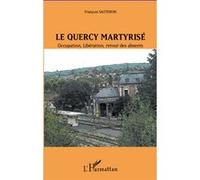 François Sauteron – Le Quercy martyrisé – Occupation, Libération, retour des absents – Broché