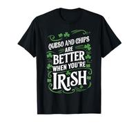 Le Queso et Les Chips sont Meilleurs Quand on est Un Saint Patrick Irlandais T-Shirt