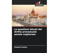 Le questioni attuali del diritto processuale penale ungherese