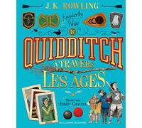 J.K. Rowling – Le Quidditch à travers les âges – Version illustrée – Gallimard