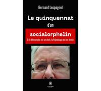 Le quinquennat d'un socialorphelin - Bernard Lespagnol - Le Lys Bleu - broché - Essai