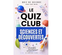 Le Quiz Club Sciences et Découvertes: 500 questions pour explorer le monde autrement