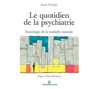 Le quotidien de la psychiatrie: Sociologie de la maladie mentale