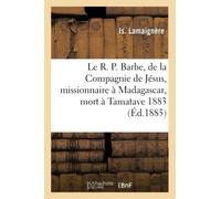 Le R. P. Barbe, de la Compagnie de Jésus, missionnaire à Madagascar, mort à Tamatave,