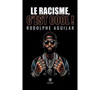 Le racisme, c'est cool ! - Rodolphe Aguilar - Le Lys Bleu - broché - Essai
