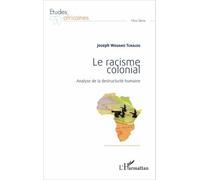 Le racisme colonial Analyse de la destructivité humaine - Joseph Wouako Tchaleu - L'harmattan - broché - Etude