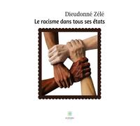 Le racisme dans tous ses états - Dieudonné Zélé - Le Lys Bleu - broché - Essai