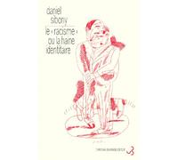 Le racisme ou la haine identitaire - Daniel Sibony - Bourgois - broché - Essai