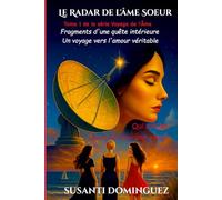 Le Radar de l'âme Soeur: Fragments d'un quête intérieure -Un voyage vers l'amour vrai