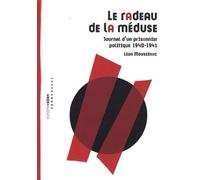 Le Radeau De La Méduse - Journal D'un Prisonnier Politique 1940-1941