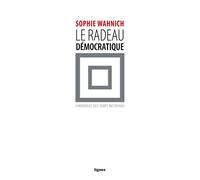 Le Radeau démocratique Chroniques des temps incertains - Sophie Wahnich - Nouvelles Editions Lignes - broché - Etude