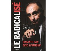 Le radicalisé - Enquête sur Eric Zemmour