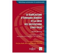Le Radicalisme D'edouard Herriot Et La Crise Des Institutions (1905-1954)