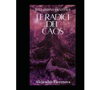 Le Radici del Caos: Il Cosmopoema del Giardino Frattale Volume 1