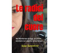 Le radici del cuore: Nel Monferrato di oggi, un amore secolare e un segreto senza tempo.