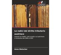 Le radici del diritto tributario austriaco: Imposte sul reddito, sulle società e sul patrimonio in evoluzione dal 1896 al 1955