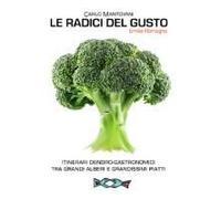 Le Radici Del Gusto. Itinerari Dendro-Gastronomici Tra Grandi Alberi E Grandissimi Piatti
