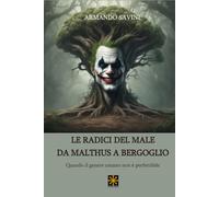 LE RADICI DEL MALE DA MALTHUS A BERGOGLIO: Quando il genere umano non è perfettibile
