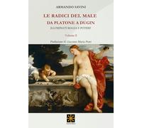 LE RADICI DEL MALE DA PLATONE A DUGIN: ILLUMINATI, MAGIA E POTERE