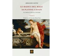 LE RADICI DEL MALE DA PLATONE A DUGIN: ILLUMINATI, MAGIA E POTERE