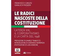 Le radici nascoste della Costituzione. La terza via, il corporativismo e la carta del 1948
