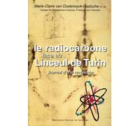 Le Radiocarbone Face Au Linceul De Turin - Journal D'une Recherche