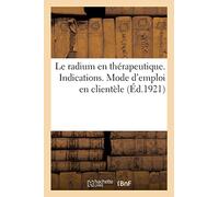 Collectif – Le radium en thérapeutique: indications, posologie et résultats cliniques – Broché
