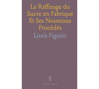 Le Raffinage du Sucre en Fabrique Et Ses Nouveaux Procédés