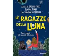 Le ragazze della luna. Sogni e scoperte delle scienziate dello spazio