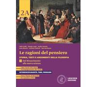 Le ragioni del pensiero. Storia, testi e argomenti della filosofia. Per le Scuole superiori. Con espansione online. Dal Rinascimento alla nuova scienza-Dalla età dei Lumi al Romanticismo (Vol. 2A-2B)