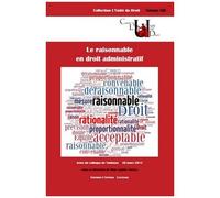 Le Raisonnable En Droit Administratif - Actes Du Colloque De Toulouse, 20 Mars 2015