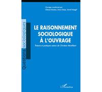 Le Raisonnement Sociologique À L'ouvrage - Théorie Et Pratiques Autour De Christian Montlibert