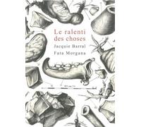 Le ralenti des choses - Jacquie Barral - Fata Morgana - broché - Roman