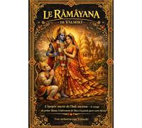 Le Râmâyana de Vâlmikî : Grande Épopée Sacrée de l’Inde Ancienne - Histoire Complète du Prince Râma, de l’Enlèvement de Sîtâ et de la Victoire sur le ... révélant le Dharma, la Loyauté, la Dévotion