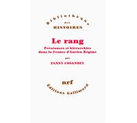 Le rang Préséances et hiérarchies dans la France d'Ancien Régime - Fanny Cosandey - Gallimard - broché - Essai