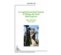Le rapatriement des Français d'Afrique du Nord dans la presse Alpes-Maritimes 1955-1962 - Anis Ben Ali - L'harmattan - broché - Monographie