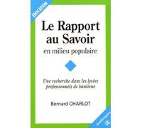 Le Rapport Au Savoir En Milieu Populaire - Une Recherche Dans Les Lycées Professionnels De Banlieue