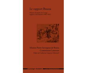 Le rapport Brazza. Mission d'enquête du Congo : rapport et documents (1905-1907)