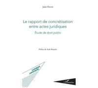 Le Rapport De Concrétisation Entre Actes Juridiques - Etude De Droit Public