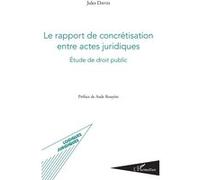 Le Rapport De Concrétisation Entre Actes Juridiques - Etude De Droit Public