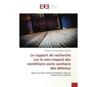 Le rapport de recherche sur le non-respect des conditions socio sanitaire des détenus - Theodore Mulumeoderhwa Lushombo - Universitaires Europeennes - broché - Livre